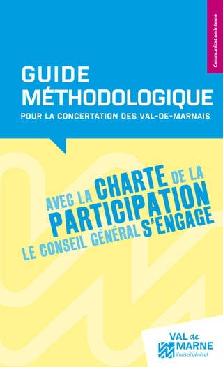 Communication interne

Guide
méthodologique
pour la concertation des Val-de-Marnais

 