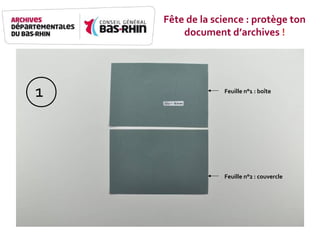 Feuille n°1 - boîte
Feuille n°2 - Couvercle
Feuille n°1 : boîte
Feuille n°2 : couvercle
1
Fête de la science : protège ton
document d’archives !
 
