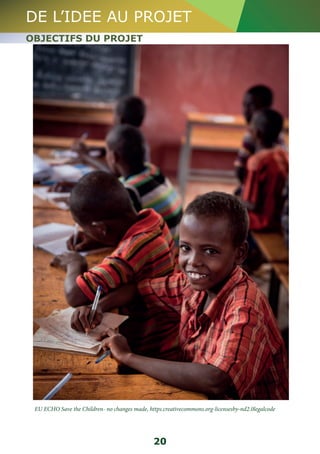 DE L’IDEE AU PROJET 
OBJECTIFS DU PROJET 
EU ECHO Save the Children- no changes made, https.creativecommons.org-licensesby-nd2.0legalcode 
20 
 