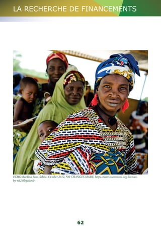 LA RECHERCHE DE FINANCEMENTS 
ECHO-Burkina Faso, Sebba- October 2012, NO CHANGES MADE, https.creativecommons.org-licenses-by- 
nd2.0legalcode 
62 
 