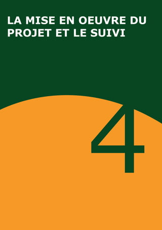 LA MISE EN OEUVRE DU 
PROJET ET LE SUIVI 
4 
 