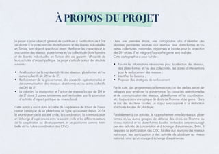 À PROPOS DU PROJET
Le projet a pour objectif général de contribuer à l’édification de l’État
de droit et à la protection des droits humains et des libertés individuelles
en Tunisie, son objectif spécifique étant : Renforcer les capacités et la
structuration des réseaux, plates-formes et/ou collectifs de droits humains
et de libertés individuelles en Tunisie afin de garantir l’efficacité de
leurs activités d’impact politique. Le projet s’articule autour des résultats
suivants :
• Amélioration de la représentativité des réseaux, plateformes et/ou
autres collectifs de DH et de LF;
• Renforcement de la gouvernance, des capacités opérationnelles et
de communication des réseaux, plateformes et/ou autres collectifs
de DH de LF;
• La création, la structuration et l’action de réseaux locaux de DH et
de LF dans 3 zones tunisiennes sont renforcées par la promotion
d’activités d’impact politique au niveau local.
Cette action s’inscrit dans le cadre de l’expérience de travail de l’asso-
ciation Jamaity et de sa plate-forme en ligne qui soutient depuis 2014
la structuration de la société civile, la coordination, la communication
et l’échange d’expériences entre la société civile et les différents acteurs
de la coopération au développement, et se positionne comme éven-
tuelle et/ou future coordination des ONG.
Dans une première étape, une cartographie afin d’identifier des
données pertinentes relatives aux réseaux, aux plates-formes et/ou
autres collectivités, nationales, régionales et locales pour la protection
des DH et des LF et intégrant l’approche genre sera réalisée.
Cette cartographie a pour but de :
• Fournir les informations nécessaires pour la sélection des réseaux,
des plates-formes et/ou des collectivités, les zones d’interventions
pour le renforcement des réseaux ;
• Identifier les besoins ;
• Proposer des stratégies de renforcement.
Par la suite, des programmes de formation et/ou des ateliers seront dé-
veloppés pour améliorer la gouvernance, les capacités opérationnelles
et de communication des réseaux, plates-formes et/ou coordination,
etc. toujours dans une optique de droits de l’homme et de genre. Dans
le cas des structures locales, un appui sera apporté à la réalisation
d’activités locales de plaidoyer.
Parallèlement à ces activités, le rapprochement entre les réseaux, plate-
formes et/ou autres groupes de défense des droits de l’homme au
niveau national et les plates-formes locales renforcées sera encouragé
par des activités de concertation et d’échange d’expériences. Enfin, il
appuiera la participation des OSC locales aux réunions des réseaux
nationaux, leur participation à des activités de plaidoyer au niveau
national, ainsi qu’un voyage d’échange d’expériences.
 