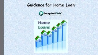 Guidence for Home Loan
 