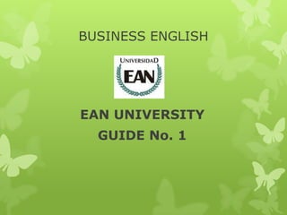 BUSINESS ENGLISH
EAN UNIVERSITY
GUIDE No. 1
 