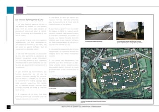 6 - u n e m a rg e d e re cu l p a r ra p p o rt a u x
     Les princ ipes d’aménagement du site :                e sp a ce s n a t u re ls       d o it ê t re p ré se rvé e
                                                           p o u r la ré a lisa t io n d e la f u t u re vo ie d e
     1- Le pôle médical associé ou non à                   co n t o u rn e m e n t e n sit e p ro p re .
     une maison de retraite, qui doit prendre
     place dans ce secteur peut devenir un                 7 - L e s vo ie s q u i se t e rm in e n t d o u ce m e n t
     équipement structurant pour le centre-                e n im p a sse e n lim it e d e l’e sp a ce n a t u re l
     bourg, à proximité de la supérette et non             p e u ve n t p ré se n t e r d e s e sp a ce s p u b lics
     loin du centre.                                       à ca ra ct è re co n f id e n t ie l, d e q u a lit é . L à
                                                           e n co re , u n e ré se rve f o n ciè re d o it ê t re
     2- La voie qui longe la zone, trop largement          ré a lisé e so u s f o rm e d ’e sp a ce ve rt p o u r
                                                                                                                                     La jonction avec l’espace commercial                  Les constructoins récentes dans le secteur n’ont pas
     dimens ionnée, doit être requalibrée en               le s re lie r é ve n t u e lle m e n t à u n e vo ie q u i                                                                      permis de faire émerger un paysage de bourg cohérent.

     voie urbaine accueillant un fort trafic. Elle         p o u rra it ê t re ré a lisé e a u su d .
     doit avoir un gabarit suffisant, tout en
     conservant un caractère urbain.                       8 - L e s p a rce lle s a d ja sce n t e s d e s t e rra in s
                                                           a p p a rt e n a n t à la co m m u n e d o ive n t ê t re
     3- Un front bâti diversifié, et structurant           in t é g ré e d a n s u n e m ê m e co m p o sit io n
     la voie, peut permettre la réalisation de             u rb a in e .
     produits    immobiliers   variés    (individuels                                                                                                                                  2
     sur v oie avec jardins au sud, logements              9 - A u x a b o rd s d e s é q u ip e m e n t s, u n e                                                                          3
     intermédiaires et petits collectifs) sur ces          p la ce t t e p e u t ê t re ca d ré e p a r d u b â t i.
     terrains qui appartiennent partiellement à            Cette       p la ce t t e   se ra it   co m p lé m e n t a ire                                                          9
     la c ommune.                                          d e s e sp a ce s p u b lics ce n t ra u x d u b o u rg                                                          1                                          5
                                                           e t co n st it u e ra it u n lie u co n vivia l p o u r le
     4- Les espaces de stationnement, qui                  q u a rt ie r.
     ex istent   aujourd’hui   sur     cet     axe   de
     manière inf ormelle peuvent se retrouver
     plus en amont à l’entrée sud du bourg.
     La réalis ation d’un parking paysager dans                                                                                                        4                8
     cette   parc elle   aujourd’hui    bien    cadrée
                                                                                                                                                                                       7
     par un maillage bocager important peut
     concilier proximité du centre et insertion                                                                                                                                                        6
                                                          La voie actuelle
     dans le s ite.


     5- A l’intérieur de la zone, une allée
     piétonne permet une connexion avec les
     es paces naturels environnants.
                                                                                                                            Un secteur permettant de composer des voies urbaines
                                                                                                                            majeures



13                                                                                     Scot du Pays de Lorient / Les orientations d’aménagement
 