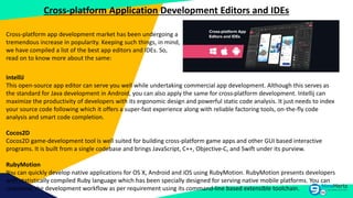 Cross-platform Application Development Editors and IDEs
Cross-platform app development market has been undergoing a
tremen...