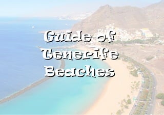 Guide ofGuide of
TenerifeTenerife
BeachesBeaches
 