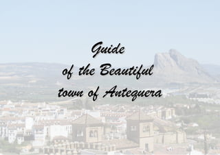 GuideGuide
of the Beautifulof the Beautiful
town of Antequeratown of Antequera
 