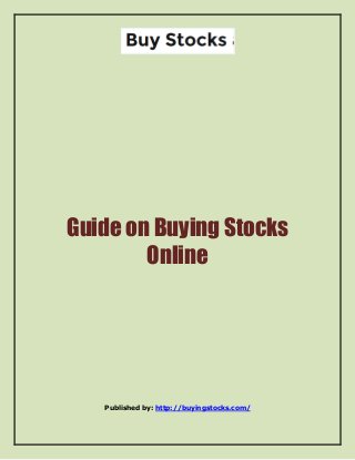 Guide on Buying Stocks
Online
Published by: http://buyingstocks.com/
 