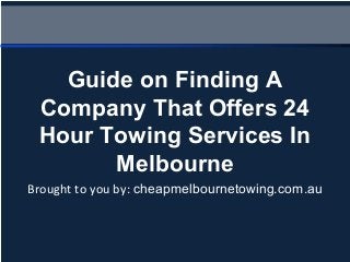Brought to you by: cheapmelbournetowing.com.au
Guide on Finding A
Company That Offers 24
Hour Towing Services In
Melbourne
 