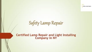 Safety Lamp Repair
Certified Lamp Repair and Light Installing
Company in NY
 