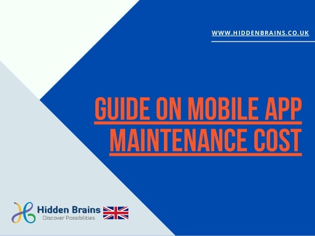 Guide on Mobile App
Maintenance Cost
WWW.HIDDENBRAINS.CO.UK
 