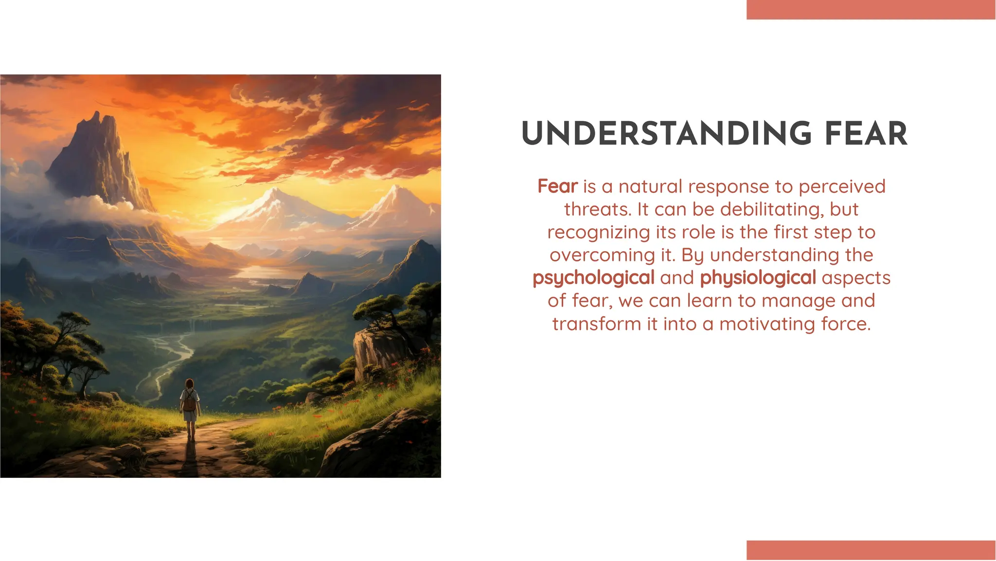 UNDERSTANDING FEAR
Fear is a natural response to perceived
threats. It can be debilitating, but
recognizing its role is the ﬁrst step to
overcoming it. By understanding the
psychological and physiological aspects
of fear, we can learn to manage and
transform it into a motivating force.
 