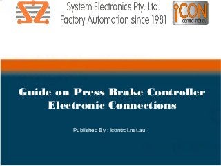Guide on Press Brake Controller
Electronic Connections
Published By : icontrol.net.au
 