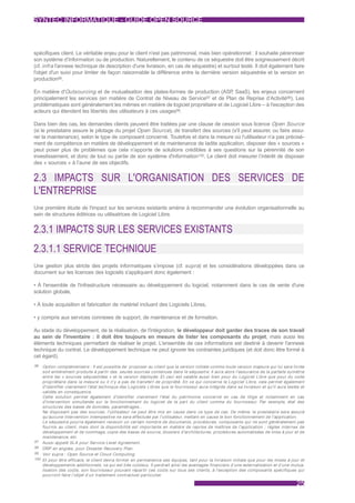 SYNTEC INFORMATIQUE - GUIDE OPEN SOURCE



spécifiques client. Le véritable enjeu pour le client n’est pas patrimonial, mais bien opérationnel : il souhaite pérenniser
son système d’Information ou de production. Naturellement, le contenu de ce séquestre doit être soigneusement décrit
(cf. infra l'annexe technique de description d'une livraison, en cas de séquestre) et surtout testé. Il doit également faire
l'objet d'un suivi pour limiter de façon raisonnable la différence entre la dernière version séquestrée et la version en
production96.

En matière d'Outsourcing et de mutualisation des plates-formes de production (ASP SaaS), les enjeux concernent
                                                                                     ,
principalement les services (en matière de Contrat de Niveau de Service97 et de Plan de Reprise d’Activité98). Les
problématiques sont généralement les mêmes en matière de logiciel propriétaire et de Logiciel Libre – à l'exception des
acteurs qui étendent les libertés des utilisateurs à ces usages99.

Dans bien des cas, les demandes clients peuvent être traitées par une clause de cession sous licence Open Source
(si le prestataire assure le pilotage du projet Open Source), de transfert des sources (s'il peut assurer, ou faire assu-
rer la maintenance), selon le type de composant concerné. Toutefois et dans la mesure où l’utilisateur n’a pas précisé-
ment de compétence en matière de développement et de maintenance de ladite application, disposer des « sources »
peut poser plus de problèmes que cela n’apporte de solutions crédibles à ses questions sur la pérennité de son
investissement, et donc de tout ou partie de son système d'information100. Le client doit mesurer l’intérêt de disposer
des « sources » à l’aune de ses objectifs.


2.3 IMPACTS SUR L'ORGANISATION DES SERVICES DE
L'ENTREPRISE
Une première étude de l'impact sur les services existants amène à recommander une évolution organisationnelle au
sein de structures éditrices ou utilisatrices de Logiciel Libre.


2.3.1 IMPACTS SUR LES SERVICES EXISTANTS
2.3.1.1 SERVICE TECHNIQUE
Une gestion plus stricte des projets informatiques s’impose (cf. supra) et les considérations développées dans ce
document sur les licences des logiciels s'appliquent donc également :

• À l'ensemble de l'infrastructure nécessaire au développement du logiciel, notamment dans le cas de vente d'une
solution globale,

• À toute acquisition et fabrication de matériel incluant des Logiciels Libres,

• y compris aux services connexes de support, de maintenance et de formation.

Au stade du développement, de la réalisation, de l'intégration, le développeur doit garder des traces de son travail
au sein de l'inventaire : il doit être toujours en mesure de lister les composants du projet, mais aussi les
éléments techniques permettant de réaliser le projet. L'ensemble de ces informations est destiné à devenir l'annexe
technique du contrat. Le développement technique ne peut ignorer les contraintes juridiques (et doit donc être formé à
cet égard).
96    Option complémentaire : Il est possible de proposer au client que la version initiale comme toute version majeure qui lui sera livrée
      soit entièrement produite à par tir des seules sources contenues dans le séquestre. Il aura alors l'assurance de la parfaite symétrie
      entre les « sources séquestrées » et la version déployée. Et ceci est valable aussi bien pour du Logiciel Libre que pour du code
      propriétaire dans la mesure ou il n’y a pas de transfer t de propriété. En ce qui concerne le Logiciel Libre, cela permet également
      d'identifier clairement l'état technique des Logiciels Libres que le fournisseur aura intégrés dans sa livraison et qu'il aura testés et
      validés en conséquence.
      Cette solution permet également d'identifier clairement l'état du patrimoine concerné en cas de litige et notamment en cas
      d'intervention simultanée sur le fonctionnement du logiciel de la par t du client comme du fournisseur. Par exemple, état des
      structures des bases de données, paramétrages...
      Ne disposant pas des sources, l'utilisateur ne peut être mis en cause dans ce type de cas. De même, le prestataire sera assuré
      qu'aucune intervention intempestive ne sera effectuée par l'utilisateur, mettant en cause le bon fonctionnement de l'application.
      Le séquestre pourra également recevoir un cer tain nombre de documents, procédures, composants qui ne sont généralement pas
      fournis au client, mais dont la disponibilité est impor tante en matière de reprise de maîtrise de l'application : règles internes de
      développement et de nommage, copie des bases de source, dossiers d'architectures, procédures automatisées de mise à jour et de
      maintenance, etc.
97    Aussi appelé SLA pour Service Level Agreement.
98    DRP en anglais, pour Disaster Recovery Plan.
99    Voir supra : Open Source et Cloud Computing.
100   Et pour être efficace, le client devra former en permanence ses équipes, tant pour la livraison initiale que pour les mises à jour et
      développements additionnels, ce qui est très coûteux. Il perdrait ainsi les avantages financiers d’une externalisation et d’une mutua-
      lisation des coûts, son fournisseur pouvant répar tir ces coûts sur tous ses clients, à l'exception des composants spécifiques qui
      pourront faire l’objet d’un traitement contractuel par ticulier.

                                                                                                                                          25
 