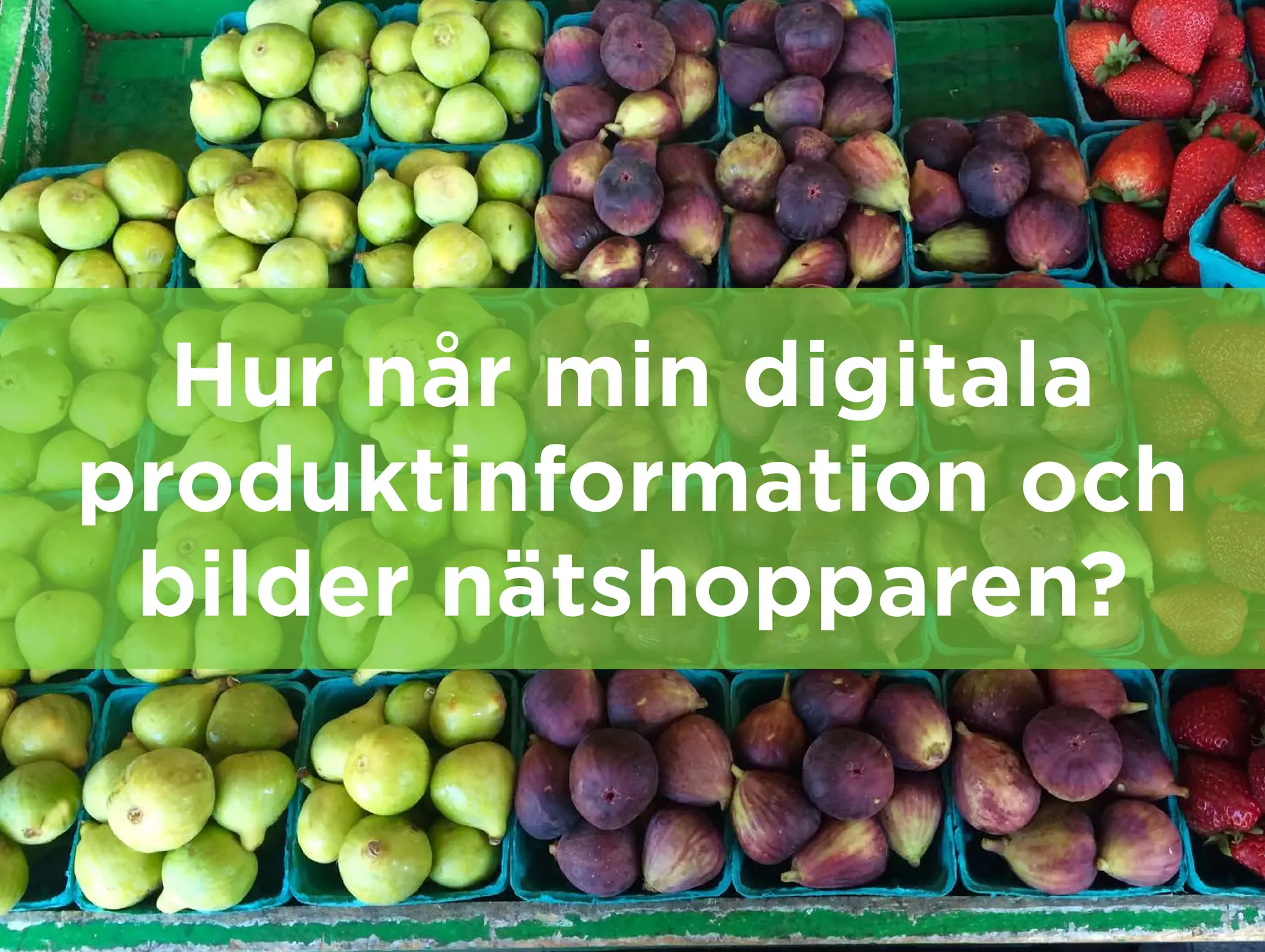 Hur når min digitala
produktinformation och
bilder nätshopparen?
 