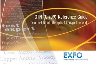 OTN (G.709) Reference Guide
Your insight into the optical transport network
G709_Cover.qxd:Cover NEXT-GEN.1AN 5/7/07 11:16 AM Page 2
 