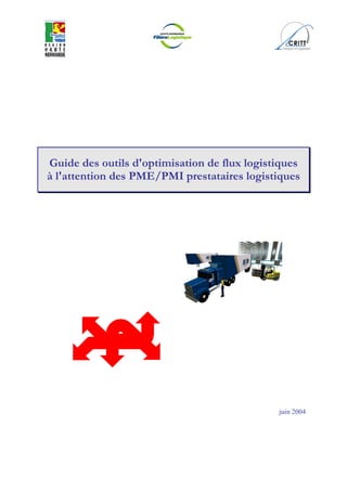 Guide des outils d'optimisation de flux logistiques
à l'attention des PME/PMI prestataires logistiques
juin 2004
 