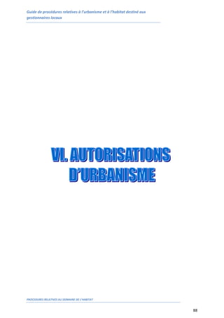 Guide de procédures relatives à l’urbanisme et à l’habitat destiné aux
gestionnaires locaux
PROCEDURES RELATIVES AU DOMAINE DE L’HABITAT
88
 