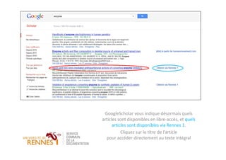 GoogleScholar vous indique désormais quels
articles sont disponibles en libre-accès, et quels
articles sont disponibles via Rennes 1.
Cliquez sur le titre de l’article
pour accéder directement au texte intégral
 