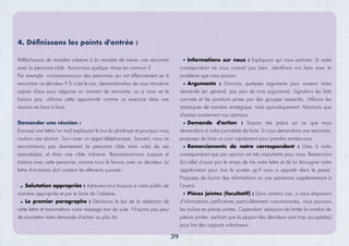 39
Réfléchissons de manière créative à la manière de mener une rencontre
avec la personne cible. Avons-nous quelque chose en commun ?
Par exemple, connaissons-nous des personnes qui ont effectivement eu à
rencontrer ce décideur ? Si c'est le cas, demandons-leur de nous introduire
auprès d'eux pour négocier un moment de rencontre, ou si nous ne le
faisons pas, utilisons cette opportunité comme un exercice dans une
réunion en face à face.
Demander une réunion :
Envoyez une lettre/un mail expliquant le but du plaidoyer et pourquoi nous
voulons une réunion. Suivi avec un appel téléphonique. Souvent, nous ne
rencontrerons pas directement la personne cible mais un(e) de ses
associés(es), et donc une cible indirecte. Rencontrons-nous toujours et
traitons avec cette personne, comme nous le ferions avec un décideur. La
lettre d'invitation doit contenir les éléments suivants :
Salutation appropriée : Adressez-vous toujours à notre public de
manière appropriée et par le biais de l'adresse.
Le premier paragraphe : Déclarons le but de la rédaction de
cette lettre et transmettons notre message tout de suite. N'ayons pas peur
de soumettre notre demande d'action au plus tôt.
Informations sur nous : Expliquons qui nous sommes. Si notre
correspondant ne nous connaît pas bien, identiﬁons nos liens avec le
problème que nous posons.
Arguments : Donnons quelques arguments pour soutenir notre
demande (en général, pas plus de trois arguments). Signalons les faits
concrets et les positions prises par des groupes respectés. Utilisons les
statistiques de manière stratégique, mais sporadiquement. Montrons que
d'autres soutiennent nos opinions.
Demande d'action : Soyons très précis sur ce que nous
demandons à notre journaliste de faire. Si nous demandons une rencontre,
proposez de faire un suivi rapidement pour prendre rendez-vous.
Remerciements de notre correspondant : Dites à notre
correspondant que son opinion est très importante pour nous. Remercions
(lui/elle) d'avoir pris le temps de lire notre lettre et de lui témoigner notre
appréciation pour tout le soutien qu'il nous a apporté dans le passé.
Proposez de fournir des informations ou une assistance supplémentaire à
l'avenir.
Pièces jointes (facultatif) : Dans certains cas, si nous disposons
d'informations justiﬁcatives particulièrement convaincantes, nous pouvons
les inclure en pièces jointes. Cependant, essayons de limiter le nombre de
pièces jointes, sachant que la plupart des décideurs sont trop occupés(es)
pour lire des rapports volumineux.
4. Déﬁnissons les points d'entrée :
 
