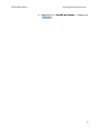 Gestion­Ressources                          www.gestion­ressources.com



                     o supprimer la « Feuille de temps », cliquez sur
                                  .




                                                                         71
 