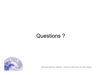 Questions ?
Guide pour traducteurs médicales : Se frayer un chemin dans les essais cliniques
 
