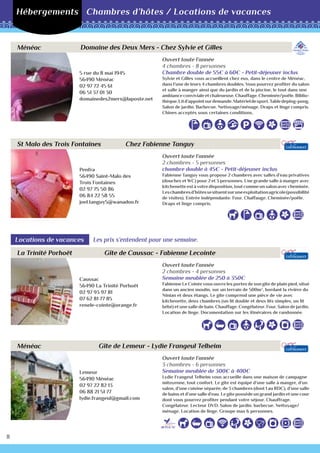 Château et chapelle Sainte-Anne à la Riaye (privé)
Construit à partir de la fin du 15ème
siècle et agrandit
en 1732, le domaine était propriété d’une importante
seigneurie avec droit de haute justice. La chapelle fut
construite en 1504. En 1943, son propriétaire, Jean Du
Plessis de Grenédan, mort en déportation, fut inhumé dans
la chapelle.
Menhir de Camblot
Datant du Néolithique, ce menhir était accompagné d’un
second. On avait pour coutume de dire qu’il s’agissait de
l’homme et de la femme. Celui qui n’est plus là a servi
pour la réalisation de la croix qui surmonte la tour de
l’église.
Village du Gast
La chapelle Notre Dame de Bonne Nouvelle date du début
du 18ème
siècle. A gauche, une des maisons porte le dessin
d'un calice. Il s'agit de la demeure d'un prêtre à la
révolution. Une autre maison porte le monogramme IHS…
La Peignie
Chez ces spécialistes de la rose ancienne, découvrez 350
variétés de plants et profitez de leurs nombreux conseils.
Sur rendez-vous au 02 97 93 36 12.
A la découverte de Mohon...
Camp des Rouëts, Bodieu
Le Camp des Rouëts est un ensemble de vestiges de terre
datant du Haut Moyen-Âge. Sur cette propriété aujourd’hui
départementale, on peut y découvrir une motte castrale sur
laquelle était implantée une tour, résidence du seigneur de
Bodieu.
De plus, de larges douves délimitent actuellement un
espace servant de basse cour à l’origine de la fondation du
site. Les villageois, protégés par le seigneur de Bodieu, y
résidaient..
Brochure complète gratuite, visites guidées possibles et visite
virtuelle.
15
16
17
19
18
 