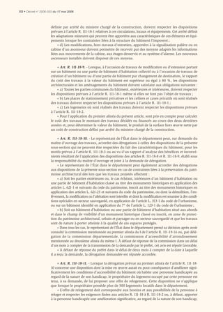 XII • Décret n° 2006-555 du 17 mai 2006



                      définie par arrêté du ministre chargé de la construction, doivent respecter les dispositions
                      prévues à l’article R. 111-18-1 relatives à ces circulations, locaux et équipements. Cet arrêté déﬁnit
                      les adaptations mineures qui peuvent être apportées aux caractéristiques de ces éléments et équi-
                      pements lorsque les contraintes liées à la structure du bâtiment l’imposent ;
                           « d) Les modiﬁcations, hors travaux d’entretien, apportées à la signalisation palière ou en
                      cabine d’un ascenseur doivent permettre de recevoir par des moyens adaptés les informations
                      liées aux mouvements de la cabine, aux étages desservis et au système d’alarme. Les nouveaux
                      ascenseurs installés doivent disposer de ces moyens.

                           « Art. R. 111-18-9. - Lorsque, à l’occasion de travaux de modiﬁcation ou d’extension portant
                      sur un bâtiment ou une partie de bâtiment d’habitation collectif ou à l’occasion de travaux de
                      création d’un bâtiment ou d’une partie de bâtiment par changement de destination, le rapport
                      du coût des travaux à la valeur du bâtiment est supérieur ou égal à 80 %, les dispositions
                      architecturales et les aménagements du bâtiment doivent satisfaire aux obligations suivantes :
                           « a) Toutes les parties communes du bâtiment, extérieures et intérieures, doivent respecter
                      les dispositions prévues à l’article R. 111-18-1 même si elles ne font pas l’objet de travaux ;
                           « b) Les places de stationnement privatives et les celliers et caves privatifs où sont réalisés
                      des travaux doivent respecter les dispositions prévues à l’article R. 111-18-1 ;
                           « c) Les logements où sont réalisés des travaux doivent respecter les dispositions prévues
                      à l’article R. 111-18-2.
                           « Pour l’application du premier alinéa du présent article, sont pris en compte pour calculer
                      le coût des travaux le montant des travaux décidés ou ﬁnancés au cours des deux dernières
                      années et, pour déterminer la valeur du bâtiment, le produit de la surface hors œuvre nette par
                      un coût de construction déﬁni par arrêté du ministre chargé de la construction.

                           « Art. R. 111-18-10. - Le représentant de l’État dans le département peut, sur demande du
                      maître d’ouvrage des travaux, accorder des dérogations à celles des dispositions de la présente
                      sous-section qui ne peuvent être respectées du fait des caractéristiques du bâtiment, pour les
                      motifs prévus à l’article R. 111-18-3 ou au vu d’un rapport d’analyse des bénéﬁces et inconvé-
                      nients résultant de l’application des dispositions des articles R. 111-18-8 et R. 111-18-9, établi sous
                      la responsabilité du maître d’ouvrage et joint à la demande de dérogation.
                           « Le représentant de l’État dans le département peut également accorder des dérogations
                      aux dispositions de la présente sous-section en cas de contraintes liées à la préservation du patri-
                      moine architectural dès lors que les travaux projetés affectent :
                           « a) Soit les parties extérieures ou, le cas échéant, intérieures d’un bâtiment d’habitation ou
                      une partie de bâtiment d’habitation classé au titre des monuments historiques en application des
                      articles L. 621-1 et suivants du code du patrimoine, inscrit au titre des monuments historiques en
                      application des articles L. 621-25 et suivants du code du patrimoine, ou dont la démolition, l’en-
                      lèvement, la modiﬁcation ou l’altération sont interdits et dont la modiﬁcation est soumise à des condi-
                      tions spéciales en secteur sauvegardé, en application de l’article L. 313-1 du code de l’urbanisme,
                      ou sur un bâtiment identiﬁé en application du 7° de l’article L. 123-1 du code de l’urbanisme ;
                           « b) Soit un bâtiment d’habitation ou une partie de bâtiment d’habitation situé aux abords
                      et dans le champ de visibilité d’un monument historique classé ou inscrit, en zone de protec-
                      tion du patrimoine architectural, urbain et paysager ou en secteur sauvegardé et que les travaux
                      sont de nature à porter atteinte à la qualité de ces espaces protégés.
                           « Dans tous les cas, le représentant de l’État dans le département prend sa décision après avoir
                      consulté la commission mentionnée au premier alinéa du I de l’article R. 111-19-16 ou, par délé-
                      gation de la commission départementale, la commission d’accessibilité d’arrondissement
                      mentionnée au deuxième alinéa du même I. À défaut de réponse de la commission dans un délai
                      d’un mois à compter de la transmission de la demande par le préfet, cet avis est réputé favorable.
                           « À défaut de réponse du préfet dans le délai de deux mois à compter de la date à laquelle
                      il a reçu la demande, la dérogation demandée est réputée accordée.

                           « Art. R. 111-18-11. - Lorsque la dérogation prévue au premier alinéa de l’article R. 111-18-
                      10 concerne une disposition dont la mise en œuvre aurait eu pour conséquence d’améliorer signi-
                      ﬁcativement les conditions d’accessibilité du bâtiment où habite une personne handicapée au
                      regard de la nature de son handicap, le propriétaire du logement occupé par cette personne est
                      tenu, à sa demande, de lui proposer une offre de relogement. Cette disposition ne s’applique
                      que lorsque le propriétaire possède plus de 500 logements locatifs dans le département.
                           « L’offre de relogement doit correspondre aux besoins et aux possibilités de la personne à
                      reloger et respecter les exigences ﬁxées aux articles R. 111-18 à R. 111-18-2 ou, à défaut, apporter
                      à la personne handicapée une amélioration signiﬁcative, au regard de la nature de son handicap,
 