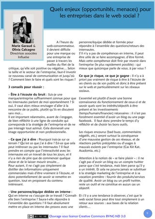 Quels enjeux (opportunités, menaces) pour
                                     les entreprises dans le web social ?



                                        A l’heure du        personne/équipe dédiée et formée pour
                     &          web-consommateur,           répondre à l’ensemble des questions/retours des
                                il devient difficile        internautes.
  Directrices associées         pour une marque ou          S’il n’y a pas de compétences en interne, il peut
         Influelse              une entreprise de           être utile de se faire accompagner, d’être formé.
                                passer à travers les        Mais cette compétence doit finir par revenir dans
                                mailles du filet de la      l'entreprise (le plus rapidement possible) : qui
critique, qu’elle soit positive ou négative… Selon          mieux que quiconque parle de vous, à par vous ?
la taille et le secteur de l’entreprise, faut-il investir
ce nouveau canal de communication et jusqu’où                                                      : Il n’y a à
? Comment bien le faire et quels sont les risques ?         priori pas vraiment de risque à être à l’écoute de
                                                            ses clients ou de son public et donc à être présent
                                                            sur le web et particulièrement sur les réseaux
                                                            sociaux.
                             : Suis-je une
marque/entreprise suffisamment connue pour que              L’essentiel est plutôt d’avoir une bonne
les internautes parlent de moi spontanément ? Si            connaissance du fonctionnement de ceux-ci et de
oui, il vaut alors mieux envisager d’aller à la             savoir quels sont les intérêts/objectifs à être
rencontre de ce public, plutôt qu’ils en discutent          présent et les investissements
sans moi…                                                   (temps/humain/financier) nécessaires : il n’est pas
Il est important néanmoins, avant de s’engager,             forcément essentiel d’avoir un blog ou une page
de bien réfléchir à une ligne de conduite qui               facebook. Il faut donc prendre le temps d’y
corresponde à la stratégie de l’entreprise et de ne         réfléchir et de choisir les bons outils.
pas interagir tout azimut. Cela donnerait une
image opportuniste et non professionnelle.                  Les risques encourus (bad buzz, commentaires
                                                            négatifs, etc.) seront surtout la conséquence
                       : Pourquoi irais-je sur ce           d’une mauvaise gestion de ces réseaux, et de
terrain ? Qu’est ce que j’ai à dire ? Est-ce que cela       réactions parfois précipitées ou d’usages à
peut intéresser ou pas les internautes ? Il faut            mauvais escients par l’entreprise (Cas Kit Kat,
prendre en compte que l’interactivité avec les              Acadomia, etc.)
internautes est un travail de tous les jours, et il
n’y a rien de pire que de commencer quelque                 Attention à la notion de « se faire plaisir » : il ne
chose et de le laisser mourir ensuite…                      s’agit pas d’avoir un blog ou un compte twitter
Pour autant, il ne s’agit pas simplement de                 parce que c’est tendance, mais bien parce qu’il y
distiller des informations uniquement                       a un intérêt. Et cela ne pourra jamais se substituer
commerciales mais d’être vraiment à l’écoute, et            à la stratégie marketing de l’entreprise et à sa
donc potentiellement de savoir se remettre en               vocation première : fournir des produits/services
question, tout en proposant du contenu                      de qualité. Avoir un blog ou un profil twitter,
intéressant.                                                reste un outil et ne constitue en aucun cas un
                                                            objectif.
                                                 :
Qui en interne va s’occupe de ce travail ? Connaît-         Et s’il y a une tendance à observer, c’est que le
elle bien l’entreprise ? Saura-t-elle répondre à            web social force peut être tout simplement à un
l’ensemble des questions ? Il faut absolument               retour aux sources : aux bases de la relation
mettre en place en interne des process avec une             clients…

                                                                                                                    99
                                  Ouvrage sous licence Creative Commons BY-NC-ND 3.0
 
