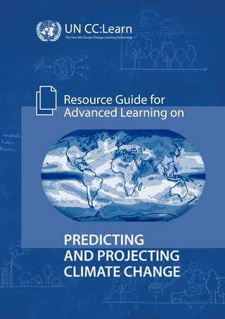 PREDICTING
AND PROJECTING
CLIMATE CHANGE
Resource Guide for
Advanced Learning on
 
