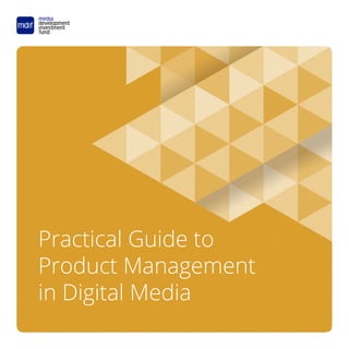Practical Guide to
Product Management
in Digital Media
 