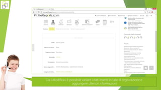 Da «Modifica» è possibile variare i dati inseriti in fase di registrazione e
aggiungere ulteriori informazioni
 