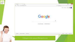 Collegati al sito www.profilereports.com
 