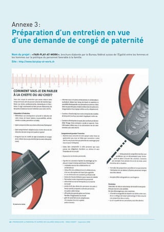 Préparation d’un entretien en vue
  d’une demande de congé de paternité
  Annexe 3:



  Nom du projet : « FAIR-PLAY-AT-WORK », brochure élaborée par le Bureau fédéral suisse de l’Égalité entre les femmes et

  Site : http://www.fairplay-at-work.ch
  les hommes sur la politique du personnel favorable à la famille.




42 • PROMOUVOIR LA PARENTALITÉ AUPRÈS DES SALARIÉS MASCULINS - ORSE / CNIDFF - Septembre 2008
 