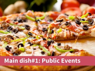 Main dish#1: Public Events
 