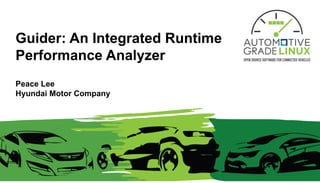 Guider: An Integrated Runtime
Performance Analyzer
Peace Lee
Hyundai Motor Company
 