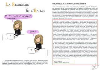 La Recherche
& l’Emploi

Les docteurs et la mobilité professionnelle
Par contraste avec le temps de la recherche, un docteur apporte des doutes,
des questions, et des problématisations là où l’espace professionnel attend des
réponses, des solutions et des certitudes. À la démarche spécifique de la recherche
devraient correspondre des activités reconnues, des emplois particuliers, voire des
modes de recrutement adaptés. Mais faute d’une meilleure reconnaissance du doctorat
en France, les conditions de recrutement sont souvent calquées sur les standards des
grandes écoles. Le doctorat apparaît comme illisible alors même que la distance à ces
standards, c’est-à-dire le recul par rapport aux normes, aux modes, constitue le coeur
de la valeur ajoutée du jeune docteur.

©ViedeThésarde

©ViedeThésarde

Depuis de nombreuses années, le Céreq s’attache à décrire l’accès au marché du travail
des jeunes diplômés de l’enseignement supérieur et plus spécifiquement celui des docteurs. La
dernière enquête du Céreq « Génération 2007, interrogation 2010 » vise à étudier l’insertion
à trois ans des jeunes sortis sur le marché du travail en 2007. Le résultat majeur est que le
diplôme protège toujours du chômage surtout en période de crise, les plus diplômés ayant les
conditions d’insertion les plus privilégiées sur le marché du travail. Cependant, trois années après
leur soutenance, les docteurs sont relativement plus nombreux à être au chômage (10%) que les
diplômés de Grandes Écoles (5%). Ensuite, du fait de la spécificité des modes de recrutement
dans la recherche publique, la part des docteurs non stabilisés dans leur emploi est élevée dans
les premières années de vie active (40%). Enfin, lorsque les docteurs accèdent au marché du
travail, ils privilégient les carrières dans la recherche publique et académique (70%) au détriment
de la recherche et développement (R&D) privée, mais surtout ils sont peu enclins à travailler en
dehors de la recherche. Ces résultats nous invitent à penser que l’insertion des docteurs obéit
à des mécanismes différents des autres diplômés de l’enseignement supérieur. Ces processus
rendent les diplômés de doctorat singuliers lorsqu’il s’agit de décrire leur accès à l’emploi.

S’engager dans une thèse implique un double saut dans l’inconnu : le premier pendant
la recherche, le second après la soutenance. Ce guide suppose que votre directeur
de thèse vous accompagne pour la première étape ainsi que dans votre projet
d’insertion professionnelle en milieu académique. Il tente de baliser la seconde.

Les recherches du Céreq démontrent que l’insertion des docteurs est déterminée par la discipline
de thèse, la concurrence d’autres diplômés de l’enseignement supérieur sur certains segments
du marché du travail comme la R&D privée et enfin les conditions de réalisation de la thèse.
En considérant ces résultats, les docteurs en Sciences de la Vie et de la Terre (SVT), Chimie
ou Lettres et Sciences humaines (LSHS) sont plus souvent au chômage 3 années après leur
soutenance de thèse (respectivement, 12%, 12% et 13%). Pour ces derniers, si le débouché
« recherche publique et académique » reste majoritaire puisque la moitié des docteurs en Lettres
et Sciences humaines y accèdent au bout de trois années de vie active ; près de 47% des docteurs
occupent un emploi en dehors de la recherche, que ce soit dans le public ou dans le privé. L’accès
à ces emplois constitue donc une réelle alternative aux carrières dans le secteur de la recherche
pour ces docteurs. Pourtant lorsqu’on analyse plus finement les conditions d’emplois des docteurs
dans ces organisations (rémunérations, satisfaction), la reconnaissance du doctorat en dehors de
la recherche peut être questionnée.

Julien Calmand

Chargé de mission, DEEVA, Céreq

9

 