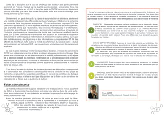 L’effet de la discipline sur le taux de chômage des docteurs est particulièrement
prononcé en France, marqué par la dualité grandes écoles  /  universités. Ainsi, les
titulaires d’un doctorat en « LSHS » dans les pays de l’OCDE rencontrent également
plus de difficultés que ceux des autres disciplines, mais leur taux de chômage y est
moins prononcé qu’en France.
Globalement, on peut dire qu’il n’y a pas de surproduction de docteurs, seulement
une mobilité professionnelle différenciée par type d’employeur. Côté privé, la recherche
se concentre dans les grandes entreprises : 1% des entreprises regroupe 55% des
chercheurs et réalise 62% de la dépense intérieure de recherche et développement.
Les branches telles que l’automobile, les services informatiques et d’information,
les activités scientifiques et techniques, la construction aéronautique et spatiale, et
l’industrie pharmaceutique rassemblent la moitié des chercheurs travaillant dans le
privé. Les 2/3 des chercheurs en entreprise sont docteurs en Sciences de l’ingénieur
et Sciences et technologies de l’information et de la communication (STIC), suivis par
des mathématiciens, des physiciens et des informaticiens qui représentent 17,4% des
effectifs de chercheurs. Côté public, la moitié des chercheurs du secteur public – et plus
particulièrement les Lettres et SHS – se trouvent dans un établissement d’enseignement
supérieur.
Ce tour de piste statistique révèle les disparités du doctorat, à l’instar des conventions
CIFRE qui, indépendamment de la filière, protègent elles aussi contre le chômage. Elles
jettent ainsi un éclairage sur les déterminants de la mobilité professionnelle, qu’il s’agisse
de la sélection initiale du chercheur, l’orientation de la problématique vers un besoin
exprimé par les entreprises, ou encore la réalisation de la recherche en entreprise qui
facilite la reconnaissance de la thèse comme expérience professionnelle et l’insertion
dans les réseaux, etc.
C’est dire qu’au-delà du diplôme, les docteurs trouvent des débouchés correspondant
à la valorisation des compétences développées dans la conduite de leur projet de
recherche, en plus de leur expertise scientifique. Et ce sont les conditions du dialogue
recherche-employeur, si elles ne sont pas déjà portées par la filière ou les conditions de
réalisation de la thèse, que ce guide vise à cultiver.

Lorsqu’un doctorant achève sa thèse et entre dans la vie professionnelle, il découvre une
série de décalages entre le monde de la recherche et le monde de l’entreprise. Pour réussir dans
ce nouveau contexte, il devra acquérir de nouvelles compétences. Il est possible de réussir cet
apprentissage tout en mettant en valeur celles développées au cours de son travail de recherche.

Simplifiez. Présentez les informations de façon synthétique, tout en étant prêt à donner

plus de détails, appuyés par des statistiques, des données chiffrées, en citant des noms
d’auteurs, des théories, etc. Le même conseil s’applique au CV : mettez suffisamment
1
d’informations pour donner envie de vous rencontrer. Soulignez vos compétences
et vos réalisations, mais soyez également capable de persuader l’employeur que
vous êtes LE candidat dont il a besoin. Pour cela, différenciez-vous des profils auxquels
l’employeur est habitué.

Ayez l’esprit pratique. Apprenez à trouver des solutions aux problèmes. Vos

compétences de chercheurs (analyse approfondie de la réalité, interprétation des données,
réflexions aux différents scénarios et conséquences) peuvent s’avérer très précieuses
dans le monde professionnel, à condition de savoir les mettre en contexte.
2
En particulier, pour gravir des échelons de l’entreprise, positionnez votre rôle
dans l’organisation pour comprendre son impact sur les autres et sur les résultats de
l’entreprise au sens large ; développez une vision à 360° et détectez des interconnexions.

3

4

VULGARISEZ. Évitez le jargon lié à votre domaine de recherche. Un véritable
expert doit être capable de rendre son savoir accessible à des personnes ayant un
autre parcours que le sien.

Innovez. Sortez des sentiers battus et des repères habituels. Certaines entreprises

préfèrent ne pas faire d’étude comparative avant de développer de nouveaux produits
pour éviter de se laisser influencer par l’existant. Cela suppose aussi de savoir gérer
l’incertitude.

Faites connaissance
La mobilité professionnelle suppose d’élaborer une stratégie active. Il vous appartient
de définir et d’accumuler les atouts dans votre jeu pour aller au bout de votre quête.
Vous aurez notamment à vous présenter en adoptant la perspective et le langage du
milieu professionnel visé.
Aussi, de manière générale, plutôt que de mettre en avant votre sujet de thèse,
valorisez la course d’obstacles qu’elle a représentée et la motivation qui vous a
conduit jusqu’à son terme : rechercher des informations, établir un diagnostic,
définir des objectifs, être capable de s’adapter à l’imprévu et survivre à la
pression tout en restant maître de soi et agréable.
10
Vous vous reconnaissez ?

Yulia Barré

Global Talent Development, Dassault Systèmes

11

 
