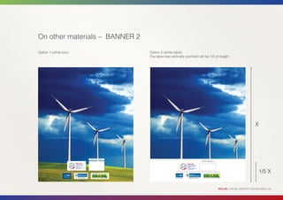 On other materials – BANNER 2

Option 1 (white box)                          Option 2 (white label)
                                              The label size vertically (portrait) will be 1/5 of height




                                                                                                                                       X




                       Official Partnership
                                                                                    Official Partnership




                                                                                                                                           1/5 X


                                                                                                           RIO+20 | VISUAL IDENTITY GUIDELINES | 30
 