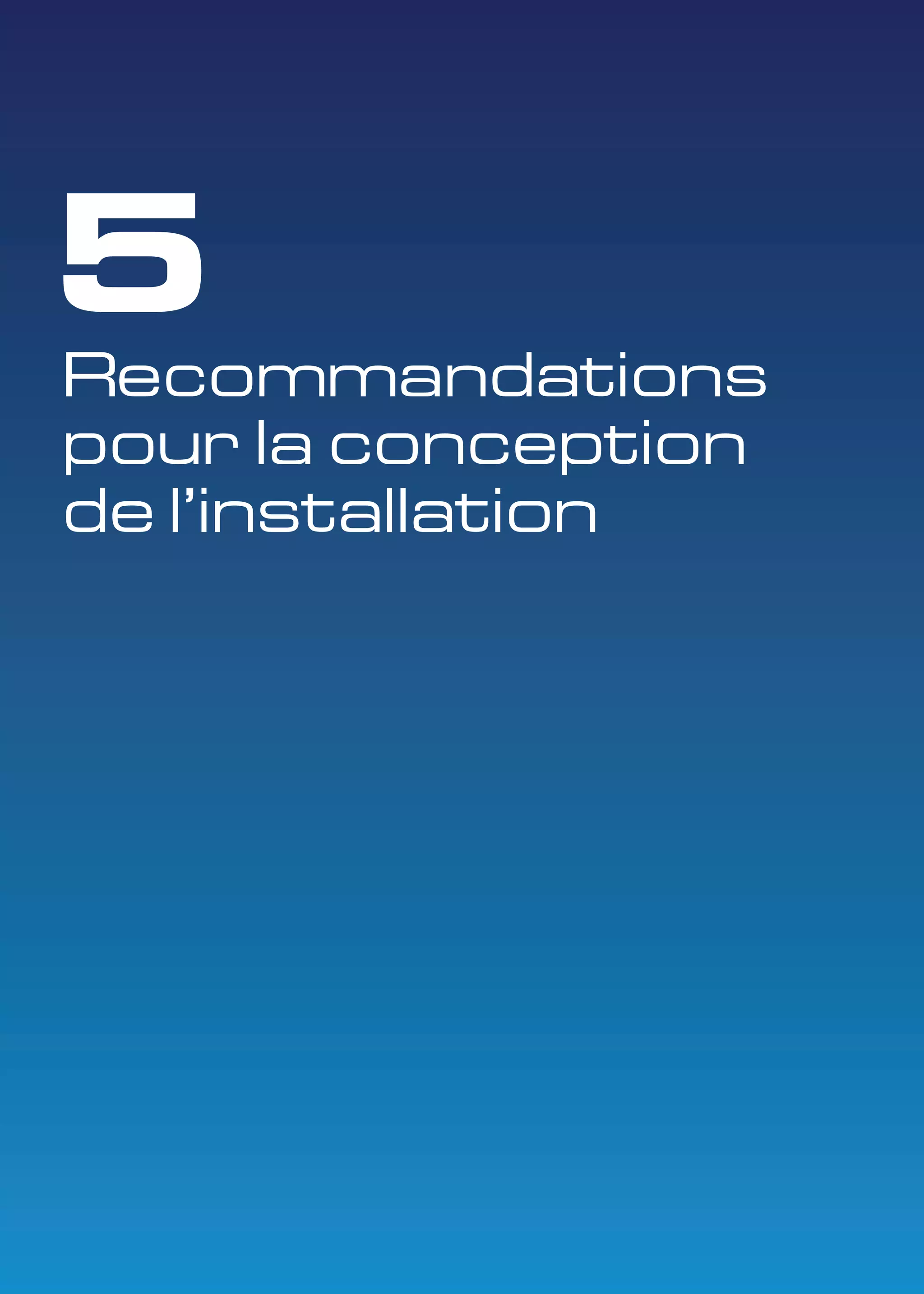 5 
Recommandations 
pour la conception 
de l'installation 
 