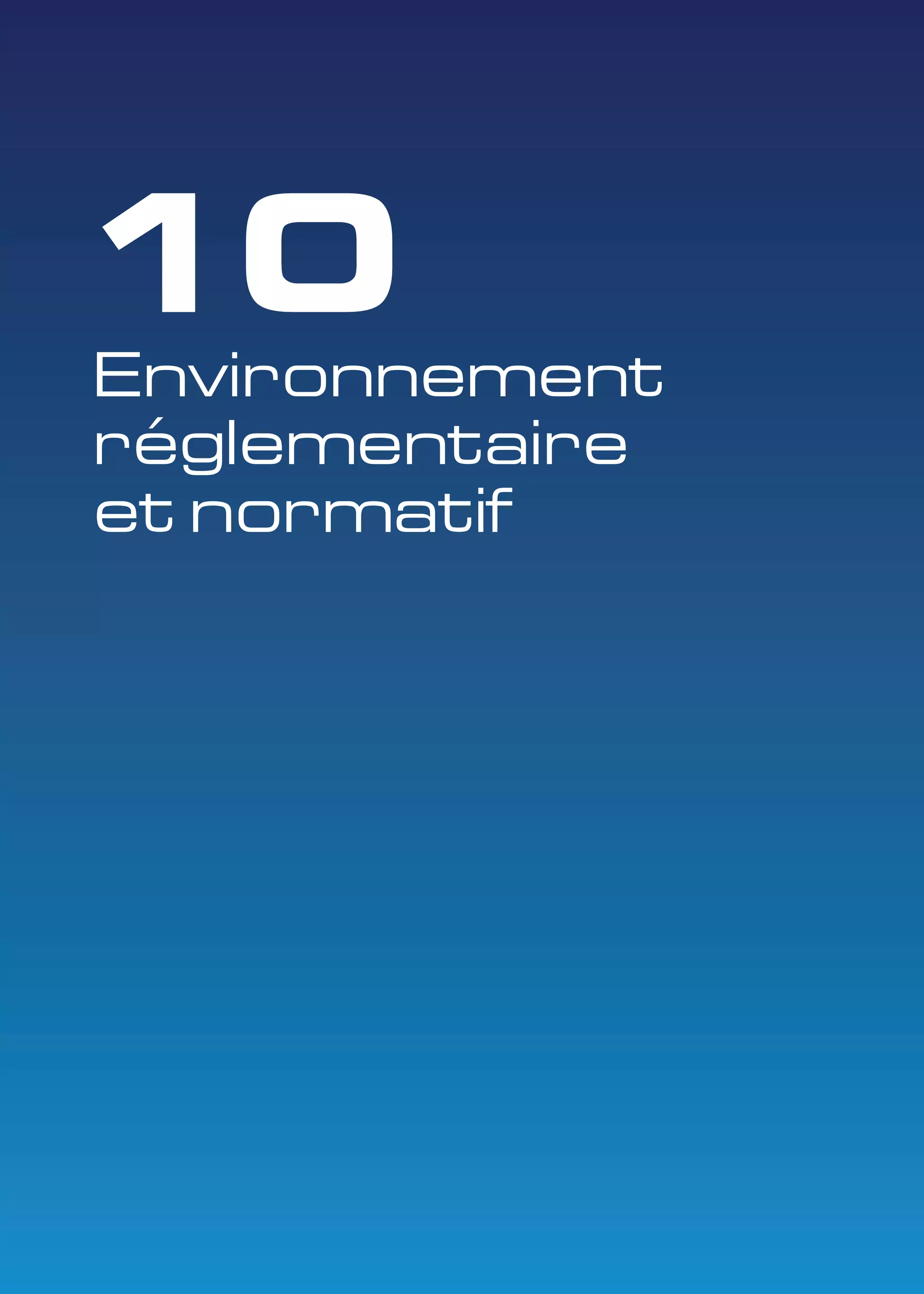 10 
Environnement 
réglementaire 
et normatif 
 