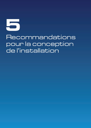 5 
Recommandations 
pour la conception 
de l'installation 
 