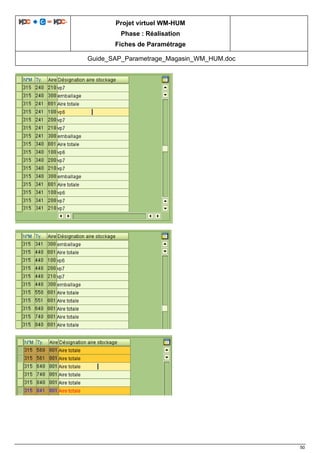 Projet virtuel WM-HUM
Phase : Réalisation
Fiches de Paramétrage
Guide_SAP_Parametrage_Magasin_WM_HUM.doc
50
 