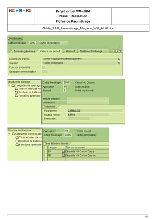 Projet virtuel WM-HUM
Phase : Réalisation
Fiches de Paramétrage
Guide_SAP_Parametrage_Magasin_WM_HUM.doc
98
 