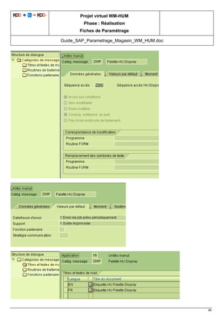 Projet virtuel WM-HUM
Phase : Réalisation
Fiches de Paramétrage
Guide_SAP_Parametrage_Magasin_WM_HUM.doc
99
 