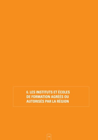 6. LES INSTITUTS ET éCOLES
DE FORMATION AGRééS OU
AUTORISéS PAR LA RéGION
113
 