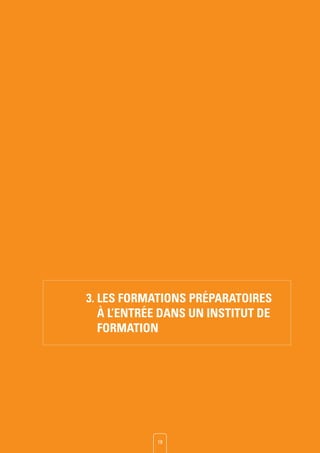 SOMMAIRE
3. LES FORMATIONS PRéPARATOIRES
à L’ENTRéE DANS UN INSTITUT DE
FORMATION
19
 