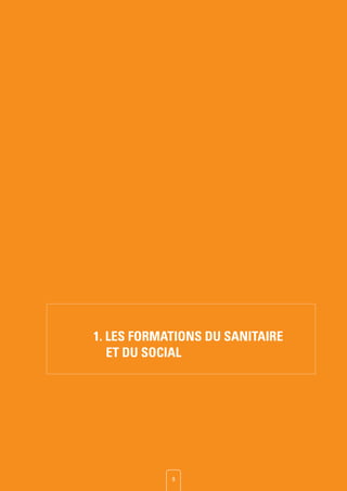 SOMMAIRE
1. LES FORMATIONS DU SANITAIRE
ET DU SOCIAL
9
 