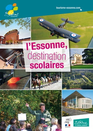 tourisme-essonne.comtourisme-essonne.com
l’Essonne,
destination
scolaires
 